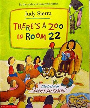 There's a zoo in room 22 by Judy Sierra, Judy Sierra
