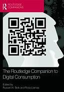 The Routledge Companion to Digital Consumption by Russell W. Belk, Rosa Llamas