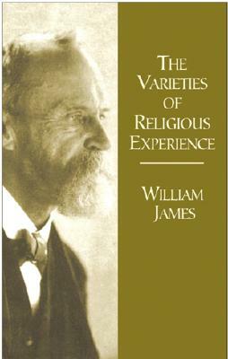 The Varieties of Religious Experience: A Study in Human Nature Being the Gifford Lectures on Natural Religion Delivered at Edinburgh in 1901-1902 by William James
