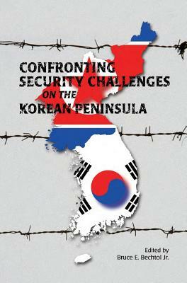 Confronting Security Challenges on the Korean Peninsula by Bruce E. Bechtol, Marine Corps University Press