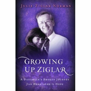 Growing up Ziglar: A Daughter's Broken Journey from Heartache to Hope by Julie Ziglar Norman