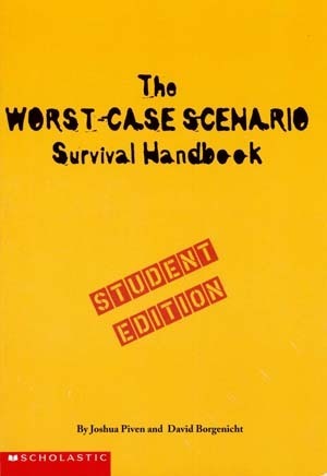 The Worst-Case Scenario Survival Handbook: Student Edition by Joshua Piven, David Borgenicht