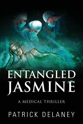 Entangled Jasmine: A Medical Thriller by Patrick Delaney