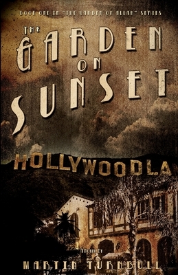 The Garden on Sunset: A Novel of Golden-Era Hollywood by Martin Turnbull