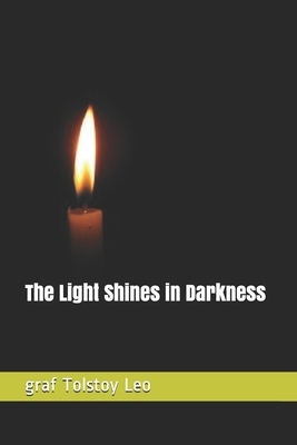 The Light Shines in Darkness by Leo Tolstoy