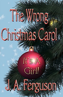 The Wrong Christmas Carol by J. a. Ferguson