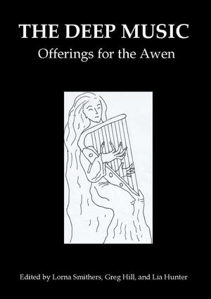 The Deep Music: Offerings for the Awen by Lia Hunter, Lorna Smithers, Greg Hill