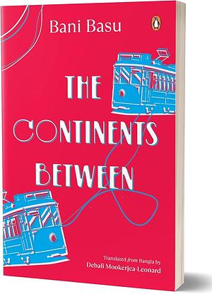 The Continents Between  by Bani Basu