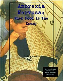Anorexia Nervosa: When Food Is the Enemy by Erica Smith