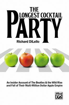 The Longest Cocktail Party: An Insider Account of the Beatles & the Wild Rise and Fall of Their Multi-Million Dollar Apple Empire, Paperback Book by The Beatles, Richard Dilello