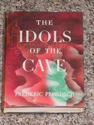 The Idols of the Cave by Frederic Prokosch