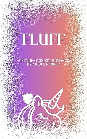 Fluff: A Sentient Object Romance by Nicole Parker