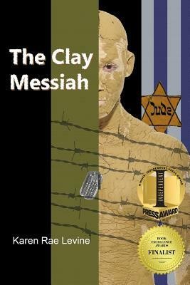 The Clay Messiah by Karen Rae Levine