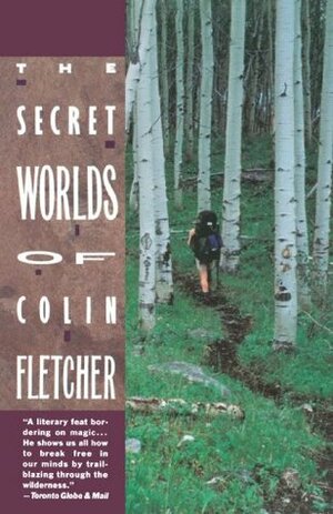 Secret Worlds of Colin Fletcher by Colin Fletcher, Luann Walther