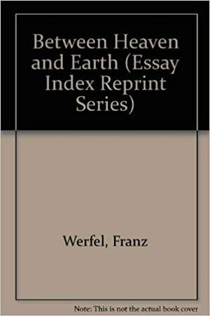 Between Heaven And Earth by Franz Werfel