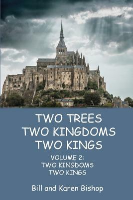 Two Trees, Two Kingdoms, Two Kings: Vol 2: Two Kingdoms, Two Kings by Karen Bishop, Bill Bishop