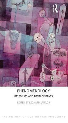 Phenomenology: Responses and Developments by Leonard Lawlor