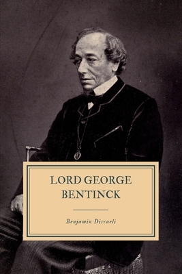 Lord George Bentinck: A Political Biography by Benjamin Disraeli