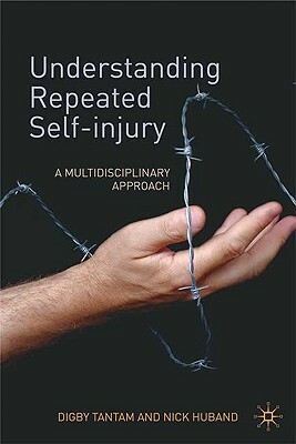 Understanding Repeated Self-Injury: A Multidisciplinary Approach by Nick Huband, Digby Tantam