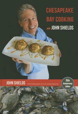 Chesapeake Bay Cooking with John Shields by John Shields