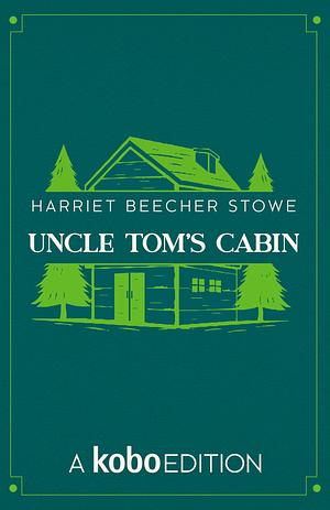 Uncle Tom's Cabin by Harriet Beecher Stowe