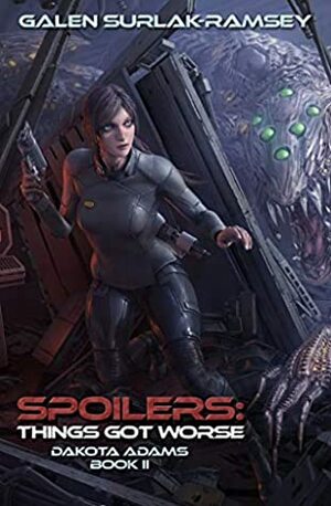 Spoilers: Things Get Worse (Dakota Adams Book 2) by Galen Surlak-Ramsey