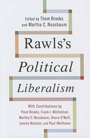 Rawls's Political Liberalism by Thom Brooks, Martha C. Nussbaum