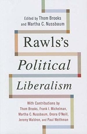 Rawls's Political Liberalism by Martha C. Nussbaum, Thom Brooks