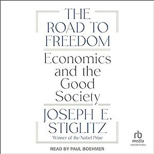 The Road to Freedom: Economics and the Good Society by Joseph E. Stiglitz