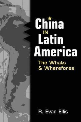 China in Latin America: The Whats and Wherefores by R. Evan Ellis