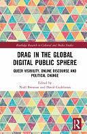 Drag in the Global Digital Public Sphere: Queer Visibility, Online Discourse and Political Change by Niall Brennan, David Gudelunas