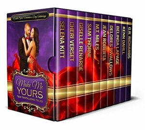 Make Me Yours: Excite Spice Valentine's Day Anthology (Excite Spice Boxed Sets) by Belinda LaPage, G.R. Richards, Selena Kitt, Giselle Renarde, Delores Swallows, Sam Thorne, Kenn Dahll, Cheri Verset, Jean Roberta, M.T. Miles