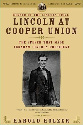 Lincoln at Cooper Union: The Speech That Made Abraham Lincoln President by Harold Holzer