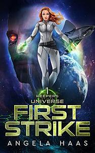 First Strike: Keepers of the Universe Book 1 by Angela Haas