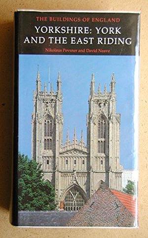 Yorkshire: York and the East Riding by Nikolaus Pevsner, David Neave
