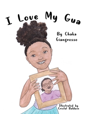 I Love My Gua by Chaka Giangrosso