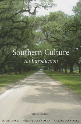 Southern Culture: An Introduction by Aaron Randall, John Beck, Wendy Frandsen