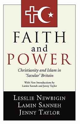 Faith and Power: Christianity and Islam in 'secular' Britain by Lesslie Newbigin