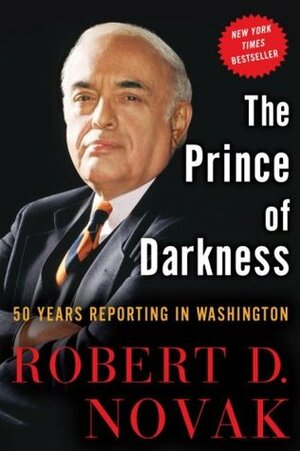 The Prince of Darkness: 50 Years Reporting in Washington by Robert D. Novak