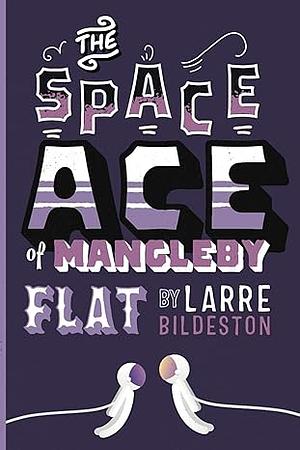 The Space Ace of Mangleby Flat by Larre Bildeston