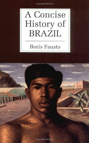 A Concise History of Brazil by Boris Fausto, Arthur Brakel