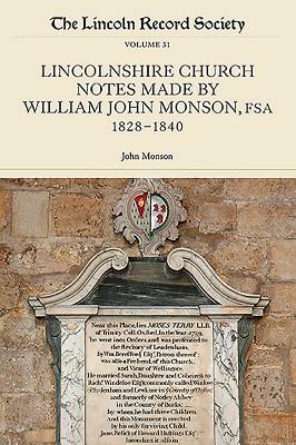 Lincolnshire Church Notes Made by William John Monson, Fsa, 1828-1840 by John Monson