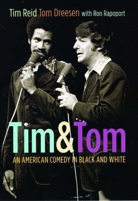 Tim & Tom: An American Comedy in Black and White by Tim Reid, Ron Rapoport, Tom Dreesen