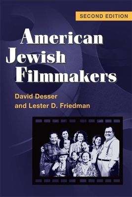 American Jewish Filmmakers (2D Ed.) by David Desser, Lester D. Friedman