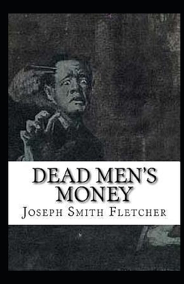 Dead Men's Money Illustrated by Joseph Smith Fletcher