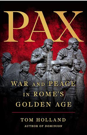 Pax: War and Peace in Rome’s Golden Age by Tom Holland