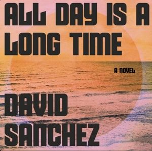 All Day Is a Long Time by David Sanchez