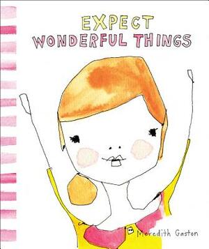 Expect Wonderful Things by Meredith Gaston