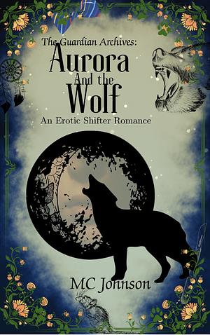 Aurora And The Wolf: An Erotic Shifter Romance by MC Johnson