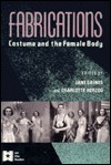 Fabrications: Costume and the Female Body by Jane M. Gaines